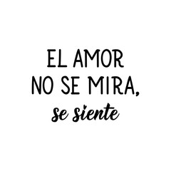 Love is not seen, it is felt - in Spanish. Lettering. Ink illustration. Modern brush calligraphy.