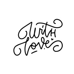 With love - hand lettering inscription positive quote, linear calligraphy vector illustration. Isolated on white.