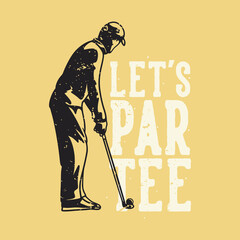 vintage slogan typography let's par tee for t shirt design