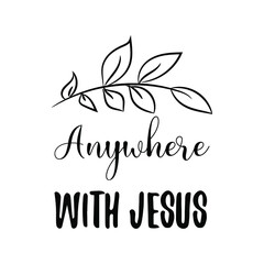 Anywhere with Jesus. Vector Quote