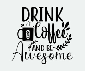 coffee typography Vintage Design. drink coffee and be awesome. Take away cafe poster, t-shirt for caffeine addicts. Modern calligraphy for advertising print products, banners, cafe menu.
