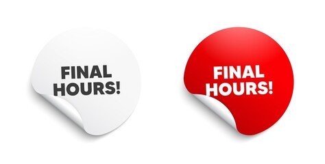 Final hours sale. Round sticker with offer message. Special offer price sign. Advertising discounts symbol. Circle sticker mockup banner. Final hours badge shape. Adhesive paper banner. Vector