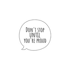 ''Don't stop until you're proud'' Lettering. ''Don't stop'' concept, motivational quote illustration for product design/graphic design