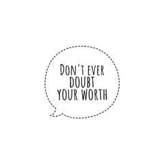 ''Don't ever doubt your worth'' Lettering. Motivational quote illustration about self-love/believe in yourself/trust yourself concept for product design/graphic design development