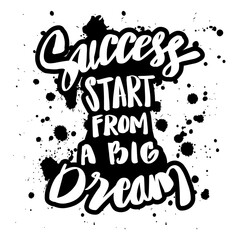 Success start from a big dream. Motivational quote.