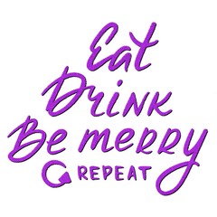 Hand drawn illustrated lettering quote - Eat Drink Be Merry Repeat.