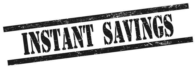 INSTANT  SAVINGS text on black grungy rectangle stamp.