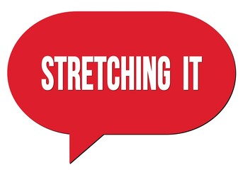 STRETCHING  IT text written in a red speech bubble