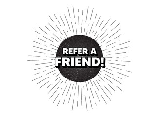 Refer a friend symbol. Vintage star burst banner. Referral program sign. Advertising reference. Hipster sun with rays. Retro vintage starburst element. Sunburst rays bubble. Vector