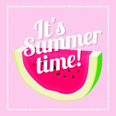 Vector summer print with watermelon. Lettering it's summer time on fashion poster. Design for holiday greeting card and invitation of summer holidays, tourism and travel, ideal for women's clothing 