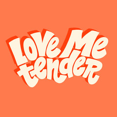 Love me tender hand-drawn lettering typography. Quote about love for Valentines day and wedding. Text for social media, print, t-shirt, card, poster, gift, landing page, web design elements.