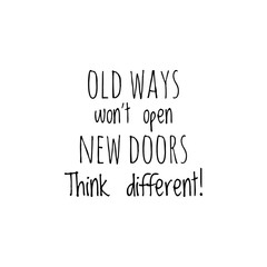 ''Old ways won't open new doors'' Lettering