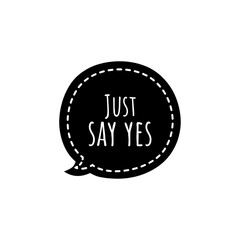 ''Just say yes'' Lettering