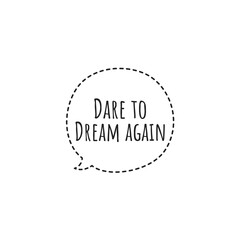 ''Dare to dream again'' Lettering