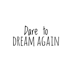 ''Dare to dream again'' Lettering