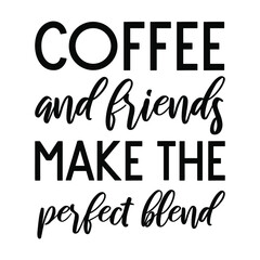 Coffee and friends make the perfect blend. Vector Quote
