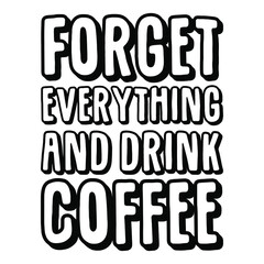 Forget everything and drink coffee. Vector Quote