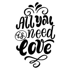 Hand drawn lettering composition for valentines day - all you is need love - in vector graphics, for the design of postcards, posters, banners, notebook covers, prints for t-shirts, mugs, pillows