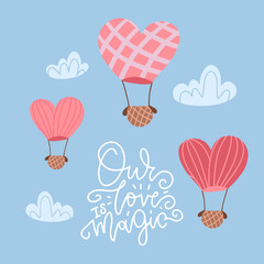 Hot air balloon in shape of heart in sky between Dash clouds. Valentine's day greeting card with lettering quote - our love is magic Flat design Vector illustration