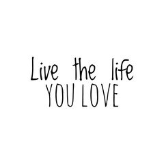 ''Live the life you love'' Lettering