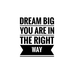 ''Dream big, you are in the right way'' Lettering