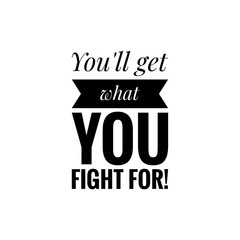 ''You'll get what you fight for'' Lettering
