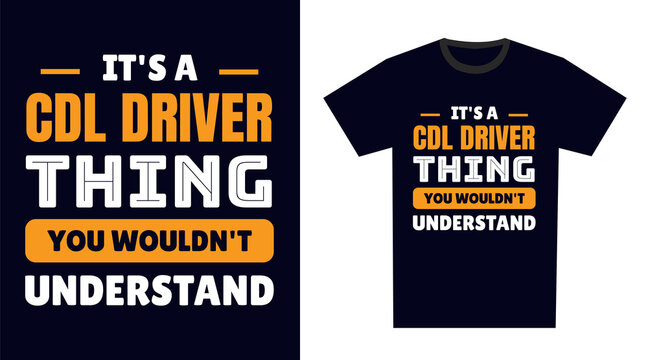 cdl driver T Shirt Design. It's a cdl driver Thing, You Wouldn't Understand