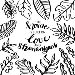 This Home is Built on Love and Shenanigans. Motivational quote.
