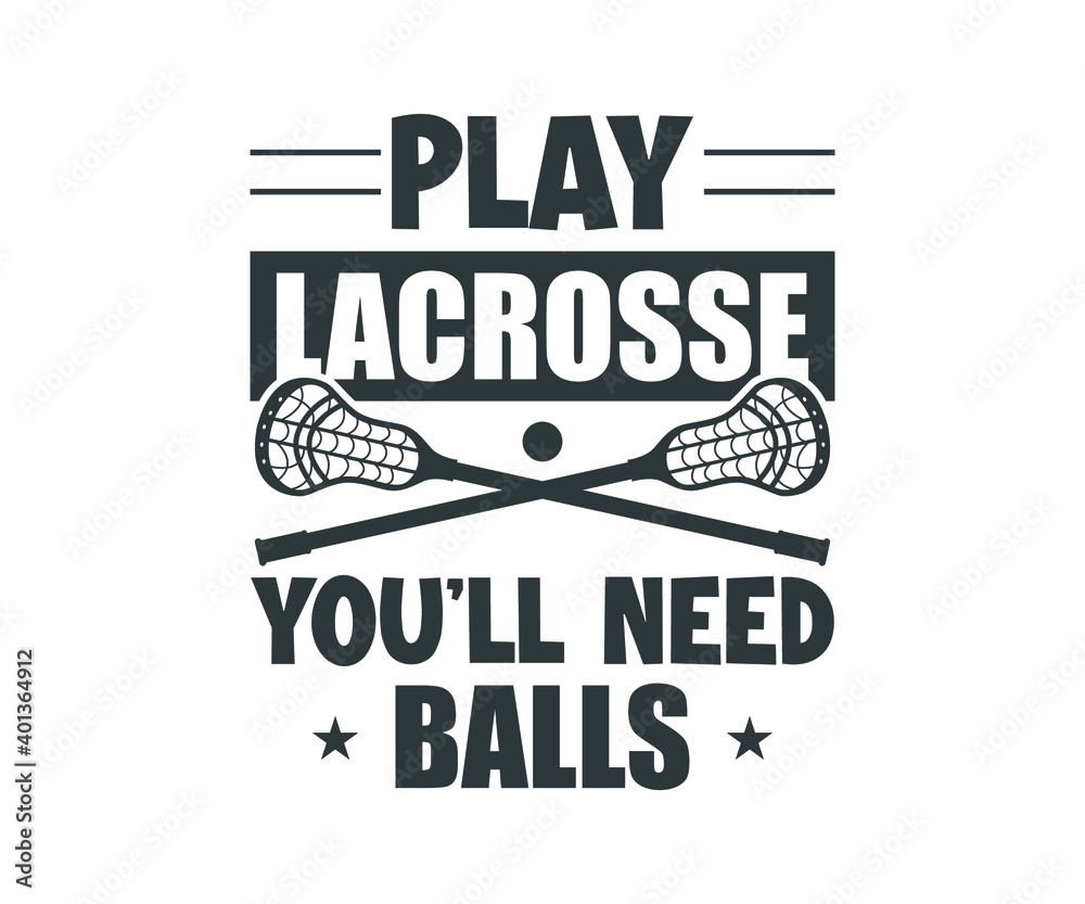 Wall mural Lacrosse Quote Design, Play Lacrosse You ll Need Balls, Lacrosse Vector Design