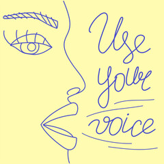 Use your voice. Vector illustration of woman face with motivational phrase. Lettering of inspirational quote. Voting.