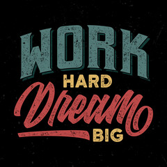 Work hard dream big