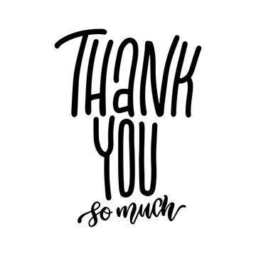 Thank you so much - hand lettering greeting on white background. Moderm vector overlay.