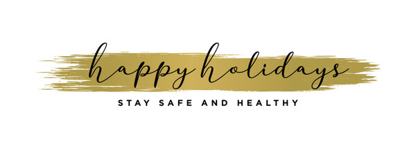 Happy Holidays ,Stay safe and healthy Text Lettering hand written calligraphic black text isolated on luxury gold background vector illustration. usable for web banners, posters and greeting cards