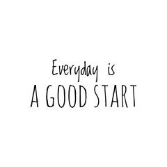 ''Everyday is a good start'' Lettering