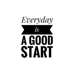 ''Everyday is a good start'' Lettering