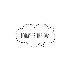 ''Today is the day'' Lettering