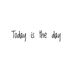 ''Today is the day'' Lettering