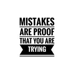 ''Mistakes are proof that you are trying'' Lettering