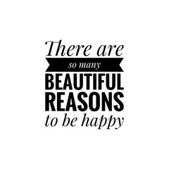 Obraz premium ''There are so many reasons to be happy'' Lettering