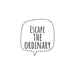 ''Escape the ordinary'' Lettering