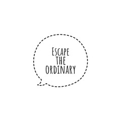 ''Escape the ordinary'' Lettering