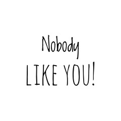 ''Nobody like you'' Lettering