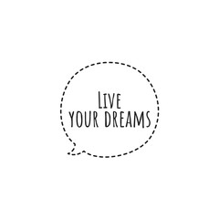 Quote illustration about living your dreams. Motivational quote about ''live your dreams'' concept