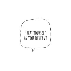 ''Treat yourself as you deserve'' Lettering