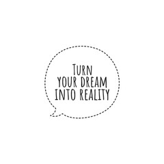 Fototapeta na wymiar ''Turn your dream into reality'' Lettering