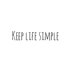 ''Keep life simple'' Lettering