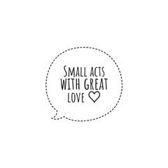''Small acts with great love'' Lettering