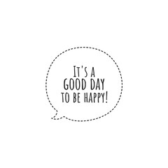 ''It's a good day to be happy'' Lettering