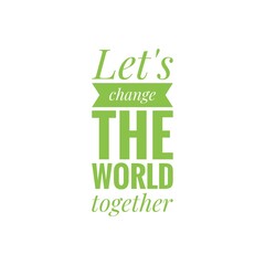 ''Let's change the world together'' Lettering