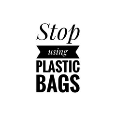 ''Stop using plastic bags'' Lettering